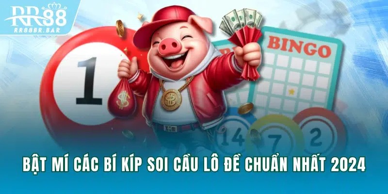 Bật mí các bí kíp soi cầu lô đề chuẩn nhất 2024