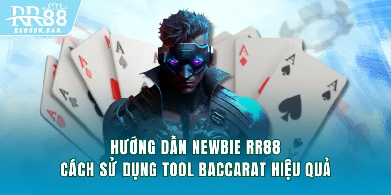 Hướng dẫn newbie RR88 cách sử dụng tool baccarat hiệu quả