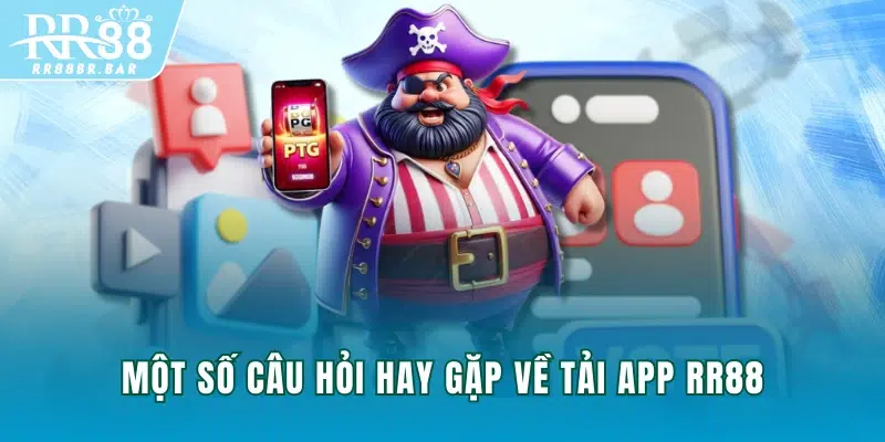 Một số câu hỏi hay gặp về tải app RR88 