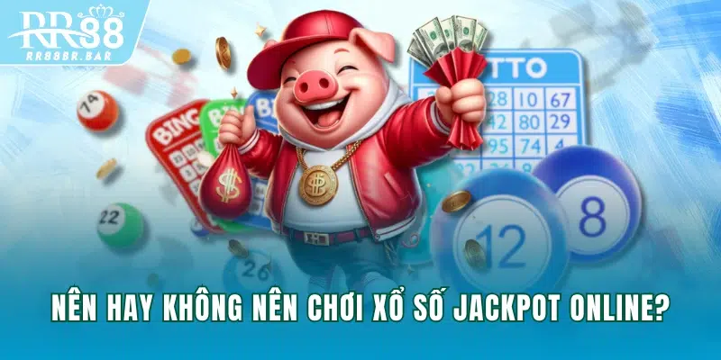 Nên hay không nên chơi xổ số Jackpot online?