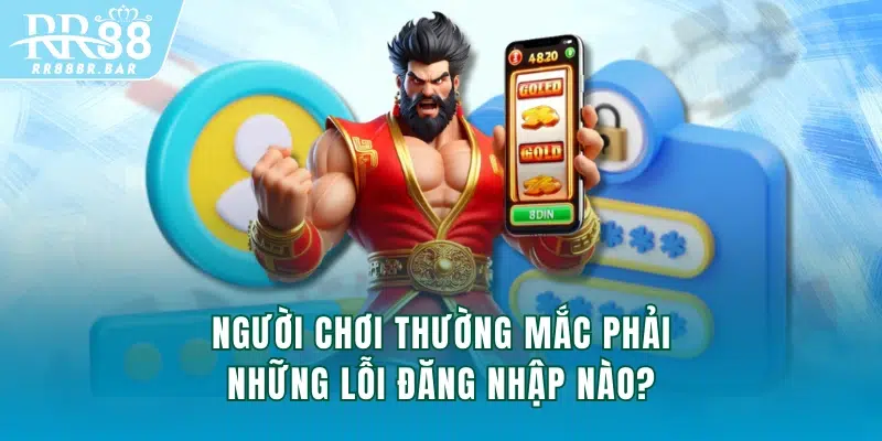 Người chơi thường mắc phải những lỗi đăng nhập nào?