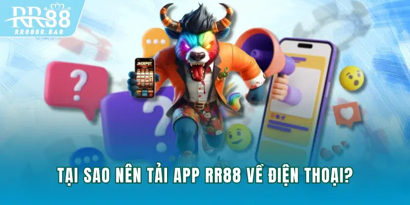 Tại sao nên tải app RR88 về điện thoại?