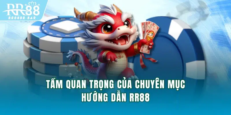 Tầm quan trọng của chuyên mục hướng dẫn RR88