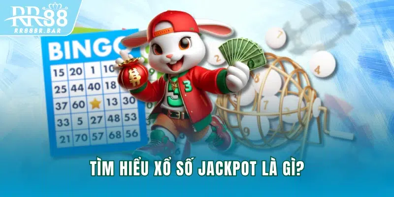 Tìm hiểu xổ số Jackpot là gì?