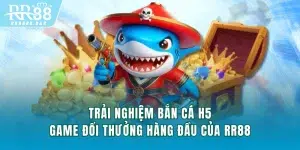 Trải Nghiệm Bắn Cá H5 - Game Đổi Thưởng Hàng Đầu Của RR88